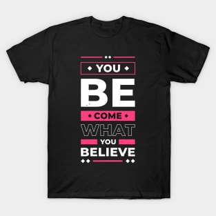 You Become What You Believe In Inspirational Quote T-Shirt